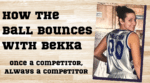 How the Ball Bounces with Bekka: Once a Competitor, Always a Competitor