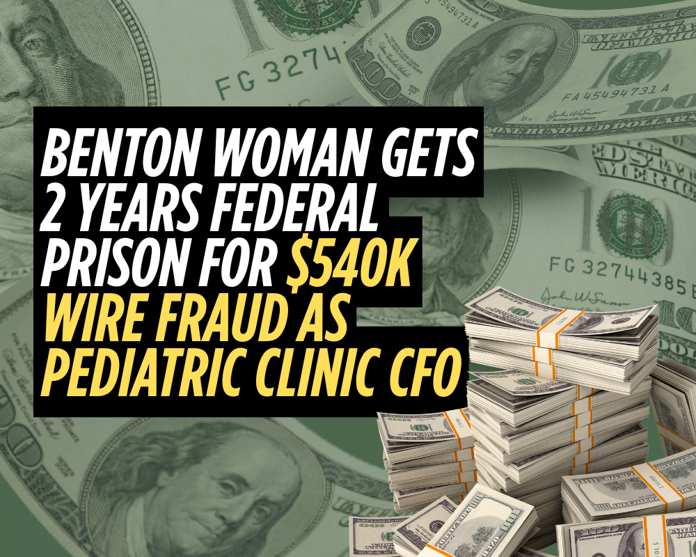 Benton woman gets 2 years federal prison for $540K wire fraud as pediatric clinic CFO